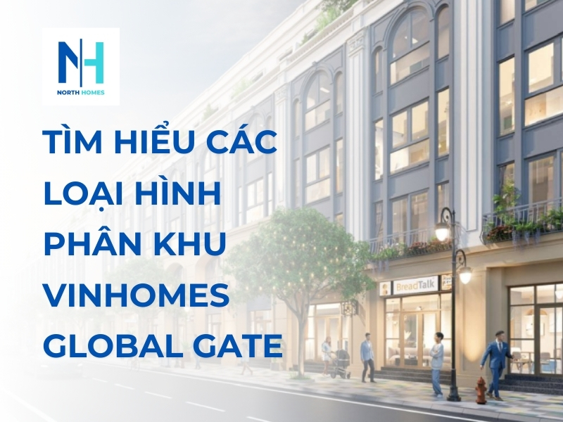 Tìm Hiểu Các Loại Hình Phân Khu Vinhomes Global Gate