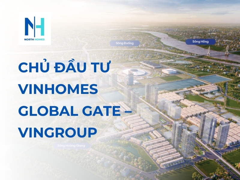 Những Điều Cần Biết Về Chủ Đầu Tư Vinhomes Global Gate – Vingroup