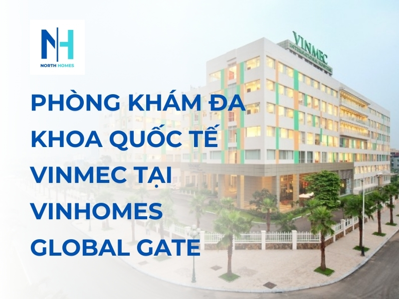 Phòng Khám Đa Khoa Quốc Tế Vinmec - Đặc Quyền Y Tế Cho Cư Dân Vinhomes Global Gate