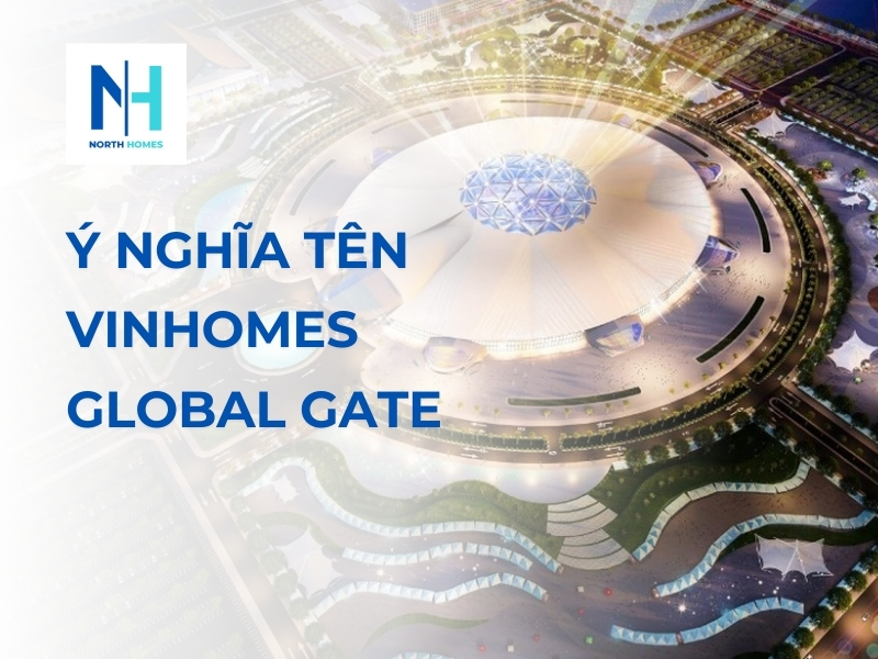 Ý Nghĩa Tên Vinhomes Global Gate