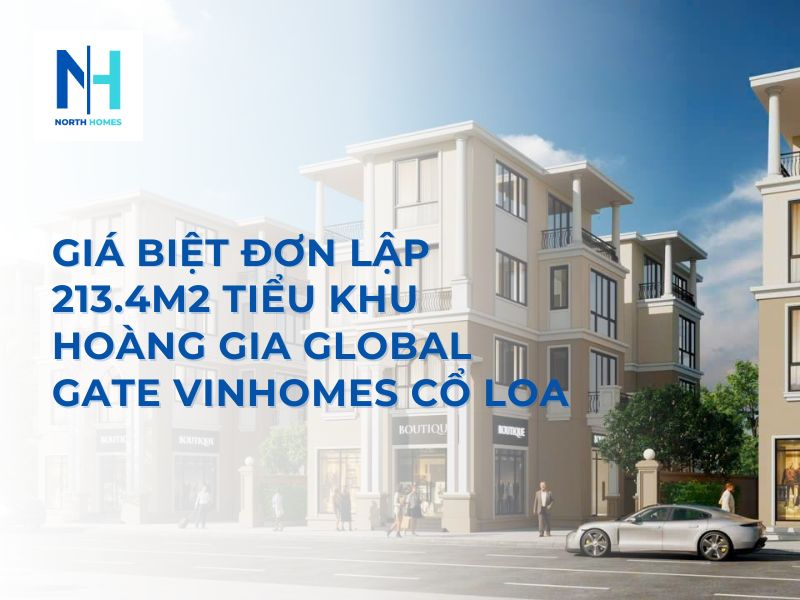 Giá Biệt Đơn Lập 213.4m2 Tiểu Khu Hoàng Gia Global Gate Vinhomes Cổ Loa