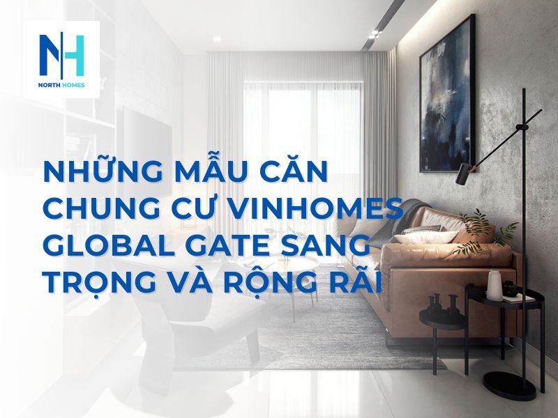 Những Mẫu Căn Chung Cư Vinhomes Global Gate Sang Trọng Và Rộng Rãi