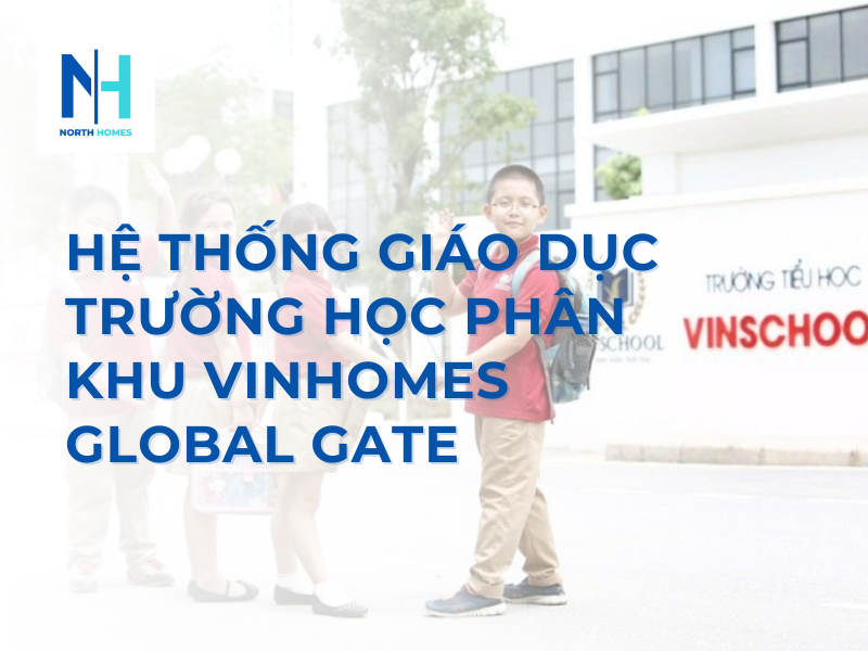 Hệ Thống Giáo Dục Trường Học Phân Khu Vinhomes Global Gate