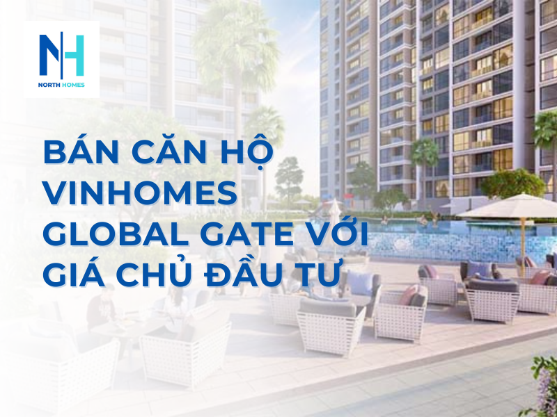 Bán Căn Hộ Vinhomes Global Gate Với Giá Chủ Đầu Tư