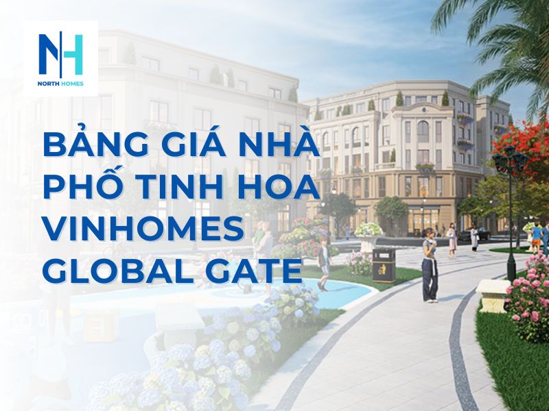 Chi Tiết Bảng Giá Nhà Phố Tinh Hoa Vinhomes Global Gate Từ Chủ Đầu Tư