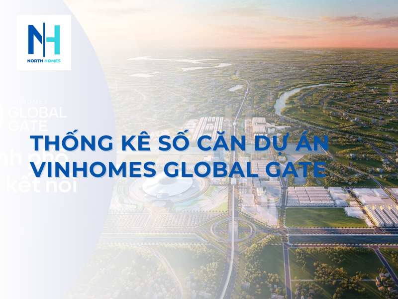 Thống Kê Số Căn Dự Án Vinhomes Global GateThống Kê Số Căn Dự Án Vinhomes Global Gate