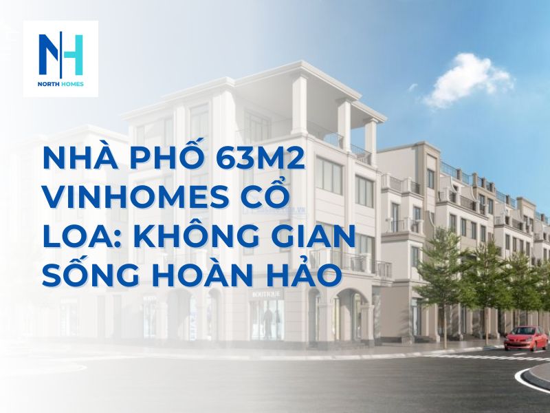 Nhà Phố 63m2 Vinhomes Cổ Loa Không Gian Sống Hoàn Hảo