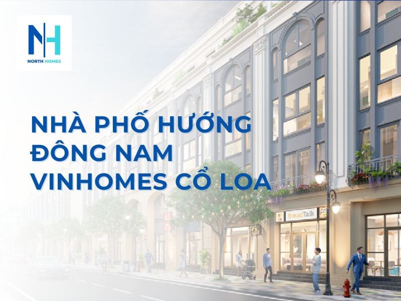 Nhà phố hướng Đông Nam Vinhomes Cổ Loa