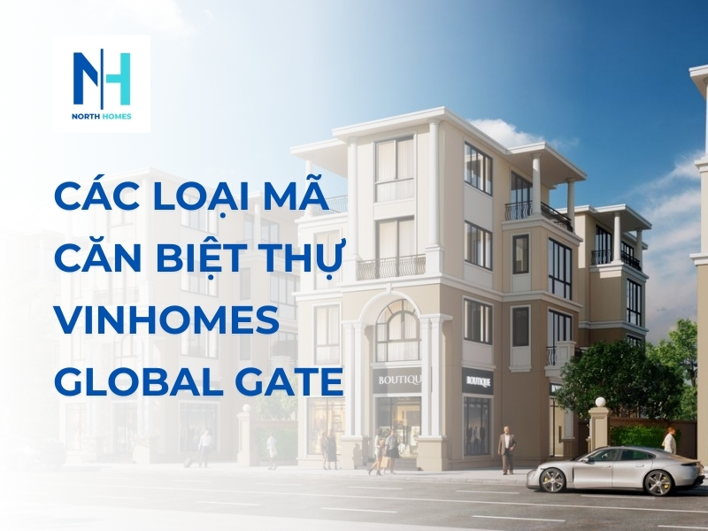 Các Loại Mã Căn Biệt Thự Vinhomes Global Gate - Tiện Ích Và Gián Bán Mới Nhất