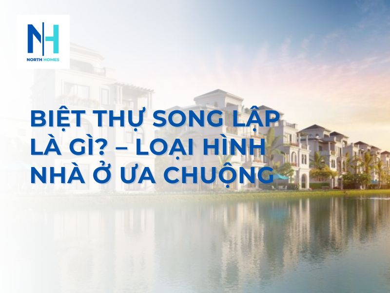 Biệt Thự Song Lập Là Gì – Loại Hình Nhà Ở Ưa Chuộng